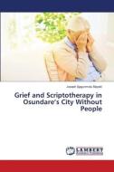Grief and Scriptotherapy in Osundare¿s City Without People di Joseph Ajagunmolu Mayaki edito da LAP LAMBERT Academic Publishing
