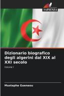 Dizionario biografico degli algerini dal XIX al XXI secolo di Mustapha Guenaou edito da Edizioni Sapienza