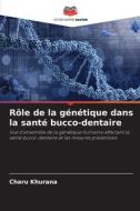 Rôle de la génétique dans la santé bucco-dentaire di Charu Khurana edito da Editions Notre Savoir