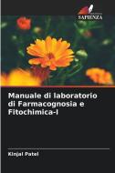 Manuale di laboratorio di Farmacognosia e Fitochimica-I di Kinjal Patel edito da Edizioni Sapienza