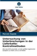 Untersuchung von Unterbrechungen in der Lieferkette: Kontrollmethoden di Marcelo Sepeda edito da Verlag Unser Wissen