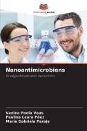 Nanoantimicrobiens di Vanina Paola Veas, Paulina Laura Páez, María Gabriela Paraje edito da Editions Notre Savoir