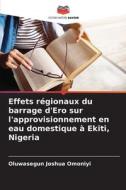 Effets régionaux du barrage d'Ero sur l'approvisionnement en eau domestique à Ekiti, Nigeria di Oluwasegun Joshua Omoniyi edito da Editions Notre Savoir