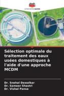 Sélection optimale du traitement des eaux usées domestiques à l'aide d'une approche MCDM di Snehal Dewalkar, Sameer Shastri, Vishal Panse edito da Editions Notre Savoir