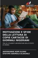 MOTIVAZIONI E SFIDE DELLA LETTURA DI COPIE CARTACEE DI GIORNALI NIGERIANI di Akporowhe Hope Eloho, Oyeyipo Ademola Olakunle edito da Edizioni Sapienza