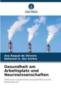 Gesundheit am Arbeitsplatz und Neurowissenschaften di Ana Raquel de Oliveira, Natanael A. dos Santos edito da Verlag Unser Wissen