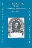 'on the Beliefs of the Greeks': Leo Allatios and Popular Orthodoxy di Karen Hartnup edito da BRILL ACADEMIC PUB