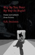 WHY DO YOU FEAR MY WAY SO MUCH? POEMS AND LETTERS FROM PRISON di G. N. Saibaba edito da Speaking Tiger Books