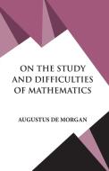 On The Study and Difficulties of Mathematics di Augustus De Morgan edito da Hawk Press