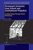 Permanent Exclusion from School and Institutional Prejudice: Creating Change Through Critical Bureaucracy di Anna Carlile edito da SENSE PUBL