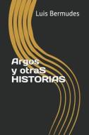 Argos Y Otras Historias di Bermudes Luis Bermudes edito da Independently Published
