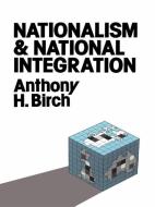 Nationalism and National Integration di Anthony H. Birch edito da Routledge
