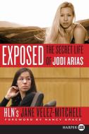 Exposed: The Secret Life of Jodi Arias di Jane Velez-Mitchell edito da HARPERLUXE