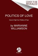 Politics Of Love Pb di WILLIAMSON MARIANNE edito da Harpercollins World