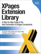 Xpages Extension Library: A Step-By-Step Guide to the Next Generation of Xpages Components di Paul Hannan, Declan Sciolla-Lynch, Jeremy Hodge edito da IBM PR