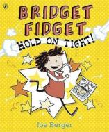 Bridget Fidget Hold on Tight! di Joe Berger edito da Puffin Books