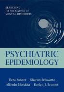 Psychiatric Epidemiology: Searching for the Causes of Mental Disorders di Ezra Susser, Sharon Schwartz, Alfredo Morabia edito da OXFORD UNIV PR