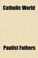Catholic World (volume 80) di Paulist Fathers edito da General Books Llc