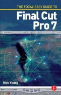 The Focal Easy Guide to Final Cut Pro 7 di Rick Young edito da Taylor & Francis Ltd.