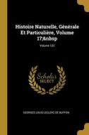 Histoire Naturelle, Générale Et Particulière, Volume 17; Volume 123 di Georges Louis Leclerc De Buffon edito da WENTWORTH PR
