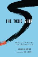 The Toxic Ship di Simone M. Muller edito da University Of Washington Press