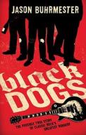 Black Dogs: The Possibly True Story of Classic Rock's Greatest Robbery di Jason Buhrmester edito da Three Rivers Press (CA)