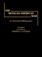 The Mexican-American War di Norman E. Totorow, Norman E. Tutorow edito da Greenwood Press