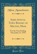 83rd Annual Town Report of Milton, Mass: For the Year Ending December 31, 1919 (Classic Reprint) di Milton Massachusetts edito da Forgotten Books