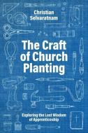 The Craft Of Church Planting di Christian Selvaratnam edito da SCM Press