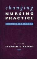Changing Nursing Practice di Stephen G. Wright edito da Taylor & Francis Ltd