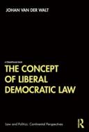 The Concept Of Liberal Democratic Law di Johan ven der Walt edito da Taylor & Francis Ltd