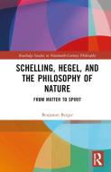 Schelling, Hegel, And The Philosophy Of Nature di Benjamin Berger edito da Taylor & Francis Ltd