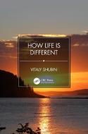 How Life Is Different di Vitaly Shubin edito da Taylor & Francis Ltd