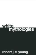 White Mythologies di Robert J. C. Young edito da Taylor & Francis Ltd