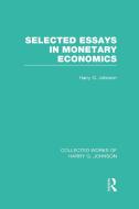 Selected Essays in Monetary Economics (Collected Works of Harry Johnson) di Harry Johnson edito da ROUTLEDGE