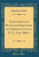 Gazetteer and Business Directory of Oswego County, N. Y., for 1866 7 (Classic Reprint) di Hamilton Child edito da Forgotten Books