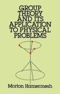 Group Theory and Its Application to Physical Problems di Morton Hamermesh edito da DOVER PUBN INC