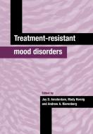 Treatment-Resistant Mood Disorders edito da Cambridge University Press