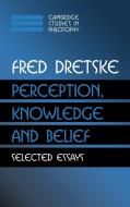 Perception, Knowledge and Belief di Fred Dretske edito da Cambridge University Press