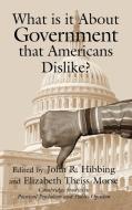 What Is It about Government That Americans Dislike? edito da Cambridge University Press