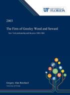 The Firm of Greeley Weed and Seward di Gregory Borchard edito da Dissertation Discovery Company
