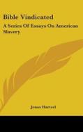 Bible Vindicated: A Series Of Essays On American Slavery di Jonas Hartzel edito da Kessinger Publishing, Llc
