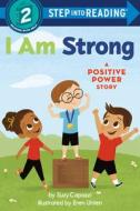 I Am Strong: A Positive Power Story di Suzy Capozzi edito da RANDOM HOUSE