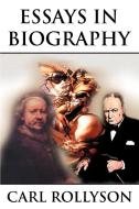 Essays in Biography di Carl Rollyson edito da iUniverse