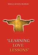 Learning Love Lessons di Sheila Junita Murray edito da iUniverse