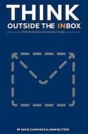 Think Outside the Inbox: The B2B Marketing Automation Guide di David Cummings, Adam R. Blitzer edito da Leigh Walker Books