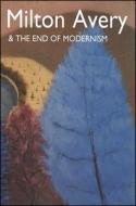 Milton Avery & the End of Modernism di Karl Emil Willers edito da State University of New York Press