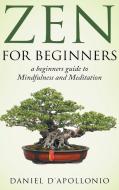 Zen for Beginners a Beginners Guide to Mindfulness and Meditation Methods to Relieve Anxiety di Daniel D'Apollonio edito da OXFORD UNIV PR
