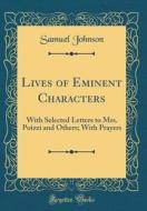 Lives of Eminent Characters: With Selected Letters to Mrs. Poizzi and Others; With Prayers (Classic Reprint) di Samuel Johnson edito da Forgotten Books