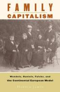 Family Capitalism: Wendels, Haniels, Falcks, and the Continental European Model di Harold James edito da HARVARD UNIV PR